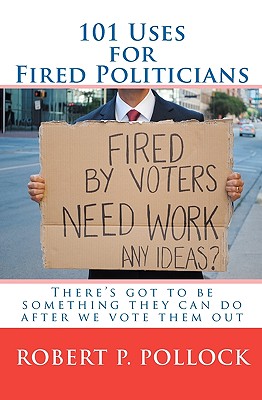 101 Uses for Fired Politicians: There's got to be something they can do after we vote them out