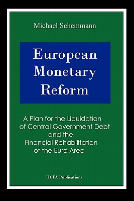 European Monetary Reform: A Plan for the Liquidation of Central Government Debt and the Financial Rehabilitation of the Eurozone