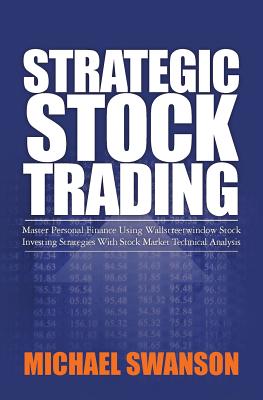 Strategic Stock Trading: Master Personal Finance Using Wallstreetwindow Stock Investing Strategies With Stock Market Technical Analysis