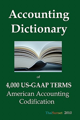 Accounting Dictionary of 4,000 US-GAAP Terms: American Accounting Codification