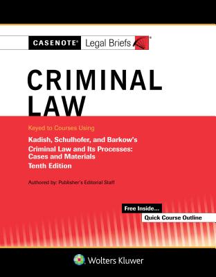 Casenote Legal Briefs for Criminal Law Keyed to Kadish and Schulhofer