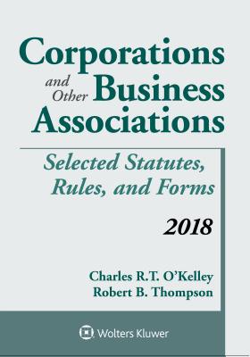 Corporations and Other Business Associations: Selected Statutes, Rules, and Forms 2018 Supplement