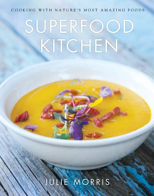 Superfood Kitchen: Cooking with Nature's Most Amazing Foods Volume 1