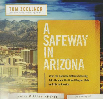 A Safeway in Arizona: What the Gabrielle Giffords Shooting Tells Us about the Grand Canyon State and Life in America