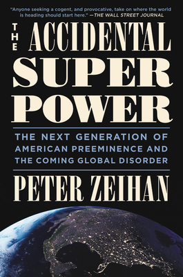 The Accidental Superpower: The Next Generation of American Preeminence and the Coming Global Disorder