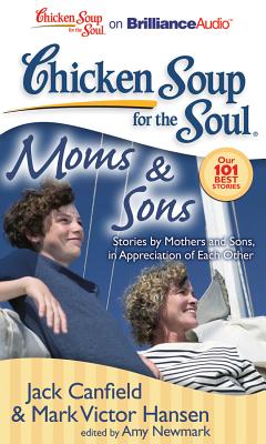 Chicken Soup for the Soul: Moms & Sons: Stories by Mothers and Sons, in Appreciation of Each Other
