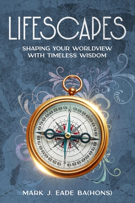 Lifescapes: Shaping Your Worldview with Timeless Wisdom