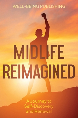 Midlife Reimagined: A Journey to Self-Discovery and Renewal