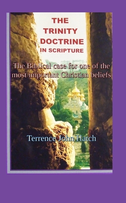 The Trinity Doctrine in Scripture: The Biblical case for one of the most important Christian beliefs.