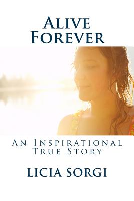 Alive Forever: An Inspirational True Story