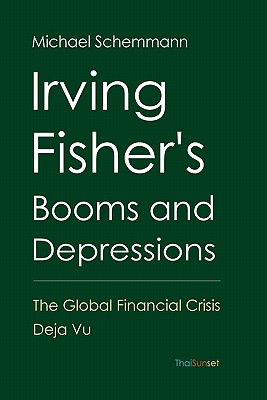 Irving Fisher's Booms and Depressions: The Global Financial Crisis Deja Vu
