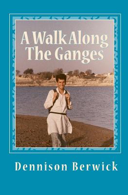 A Walk Along The Ganges: 2000 miles from sea to source