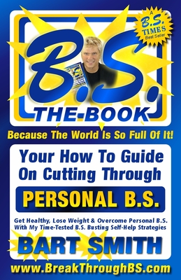 B.S. The Book: Your How-To Guide On Cutting Through The B.S. In Your Life