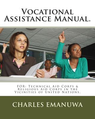 Vocational Assistance Manual.: FOR: Technical Aid Corps & Religious Aid Corps in the Vicinities of United Nations.