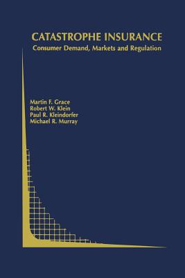 Catastrophe Insurance: Consumer Demand, Markets and Regulation