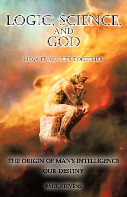 Logic, Science, and God: How It All Fits Together