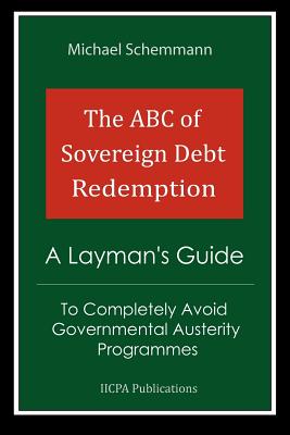 The ABC of Sovereign Debt Redemption: A Layman's Guide To Completely Avoid Governmental Austerity Programmes