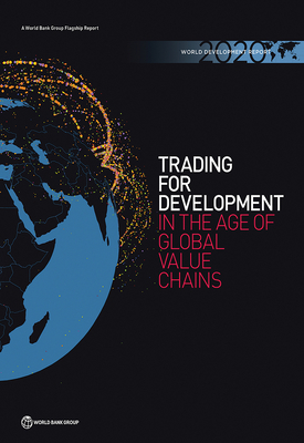 World Development Report: Trading for Development in the Age of Global Value Chains