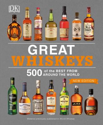Great Whiskeys: 500 of the Best from Around the World