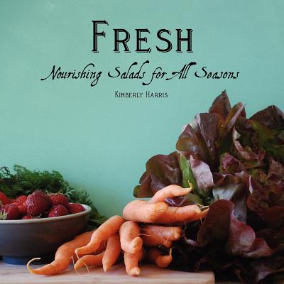 Fresh: Nourishing Salads for All Seasons