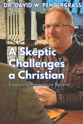 A Skeptic Challenges a Christian: An honest conversation about reasons to believe