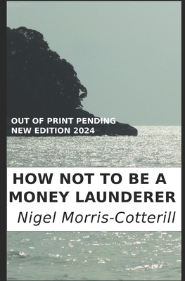 How Not To Be A Money Launderer: The Avoidance of Money Laundering and Fraud in Your Organisation