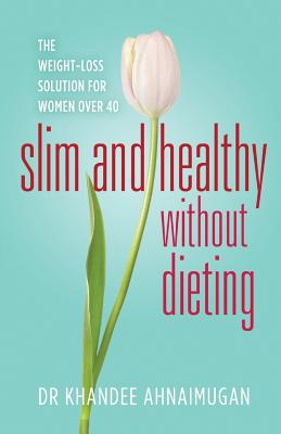 Slim and Healthy Without Dieting: The Weight Loss Solution for Women over 40