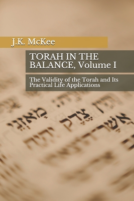 Torah In the Balance, Volume I: The Validity of the Torah and Its Practical Life Applications