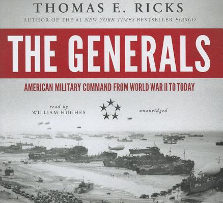 The Generals Lib/E: American Military Command from World War II to Today