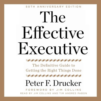 The Effective Executive Lib/E: The Definitive Guide to Getting the Right Things Done
