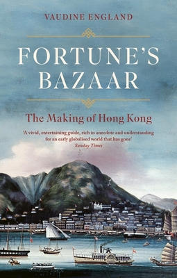 Fortune's Bazaar: The Making of Hong Kong