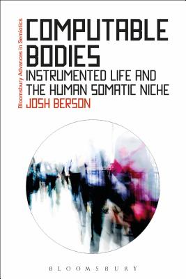 Computable Bodies: Instrumented Life and the Human Somatic Niche