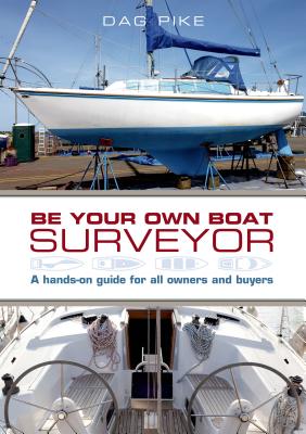 Be Your Own Boat Surveyor: A Hands-On Guide for All Owners and Buyers