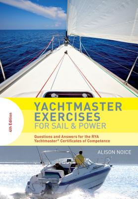 Yachtmaster Exercises for Sail and Power: Questions and Answers for the Rya Yachtmaster(r) Certificates of Competence