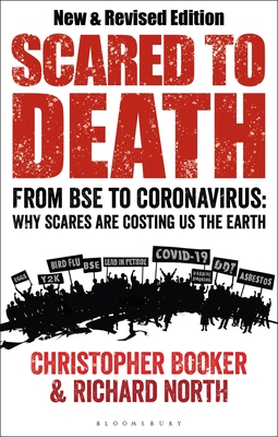 Scared to Death: From Bse to Coronavirus: Why Scares Are Costing Us the Earth