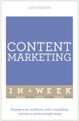 Content Marketing in a Week: Engage Your Audience with Compelling Content in Seven Simple Steps