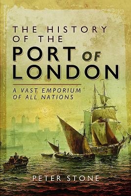 The History of the Port of London: A Vast Emporium of All Nations