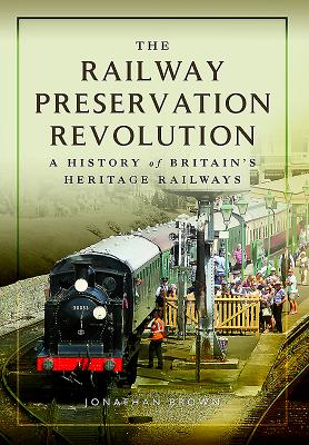The Railway Preservation Revolution: A History of Britain's Heritage Railways