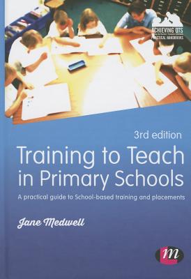 Training to Teach in Primary Schools: A Practical Guide to School-Based Training and Placements