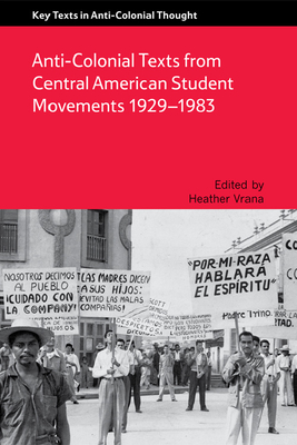 Anti-Colonial Texts from Central American Student Movements 1929-1983