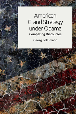 American Grand Strategy Under Obama: Competing Discourses