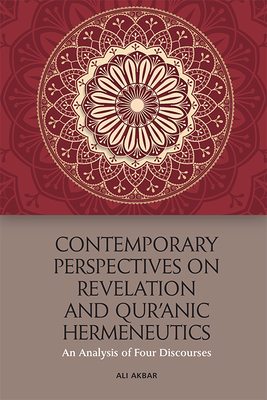 Contemporary Perspectives on Revelation and Qur'&#257;nic Hermeneutics: An Analysis of Four Discourses