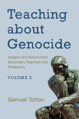 Teaching about Genocide: Insights and Advice from Secondary Teachers and Professors, Volume 2