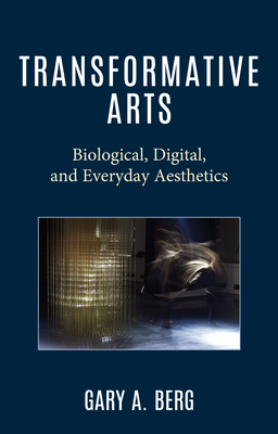 Transformative Arts: Biological, Digital, and Everyday Aesthetics