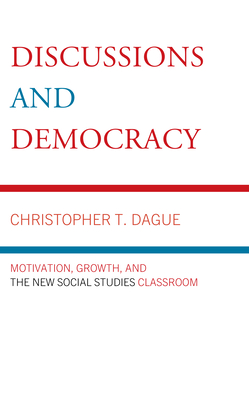 Discussion and Democracy: Motivation, Growth and the New Social Studies Classroom