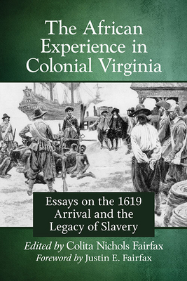 The African Experience in Colonial Virginia: Essays on the 1619 Arrival and the Legacy of Slavery