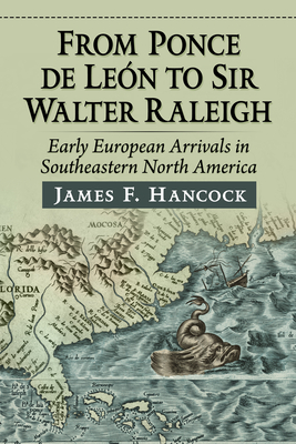 From Ponce de Leon to Sir Walter Raleigh: Early European Arrivals in Southeastern North America