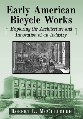 Early American Bicycle Works: Exploring the Architecture and Innovation of an Industry