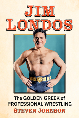 Jim Londos: The Golden Greek of Professional Wrestling