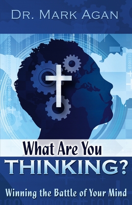 What Are You Thinking?: Winning the Battle of Your Mind